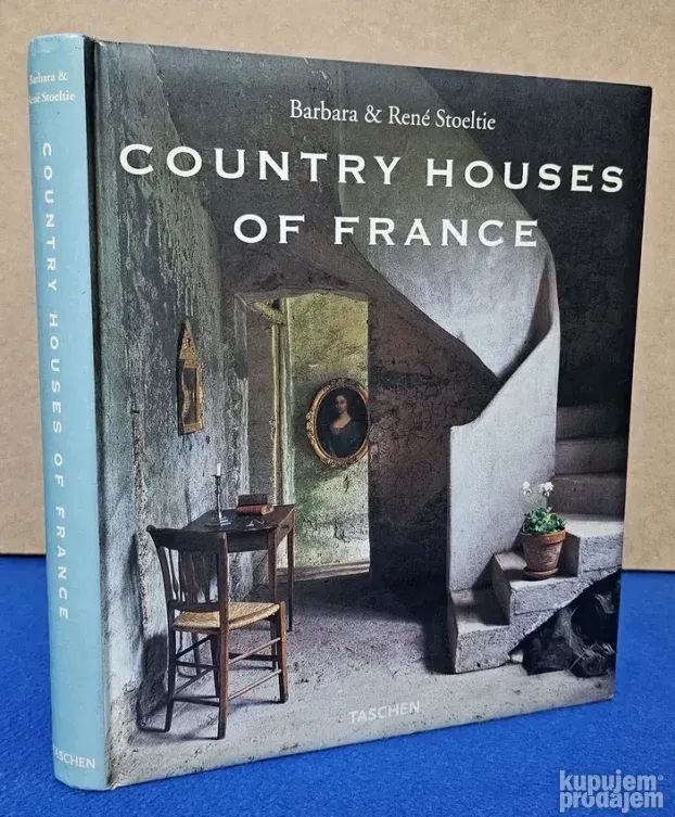 Country Houses of France - Barbara & Rene Stoeltie