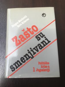 KNJIGA - Zašto su smenjivani, Marković/Kržavac, 1985