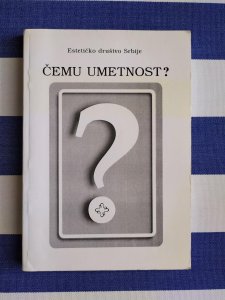 Cemu umetnost ? / Estetičko drustvo Srbije