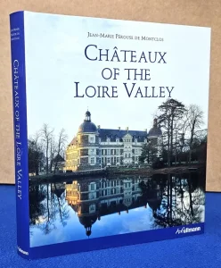 Chateaux of the Loire Valley  Jean-Marie Perouse De Montclos