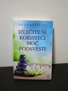 Izlečite se koristeći moć podsvesti - Džozef Marfi