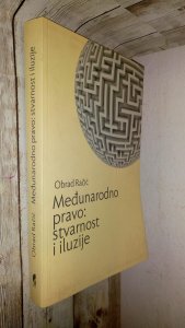 MEĐUNARODNO PRAVO: STVARNOST I iluzije - Obrad Račić