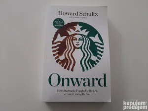 Onward - How Starbucks Fought for Its Life without Losing It
