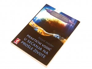 Praktični vodič u sećanja na prošle živote / Ričard Vebster