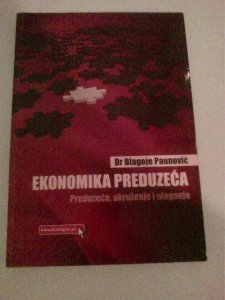 Ekonomika preduzeća: preduzece, okruzenje i ulaganj Paunović