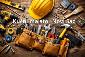 Kućni majstor Novi Sad – brze i pouzdane popravke HITNO