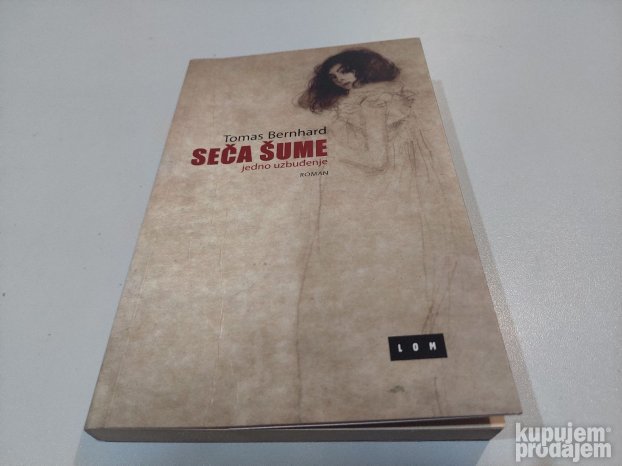 Seča šume jedno uzbudjenje Tomas Bernhard roman Lom