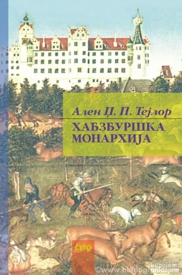 HABZBURŠKA MONARHIJA   Alen Dž. P. Tejlor  Clio
